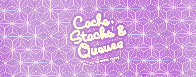 CacheFlowe - Cache, Stacks and Queues CD Release Party