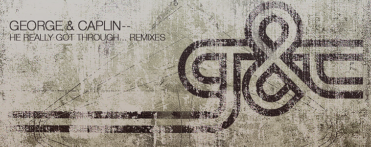 George & Caplin - He Really Got Through... Remixes